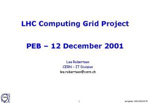 LHC Computing Grid Project PEB 12 December 2001