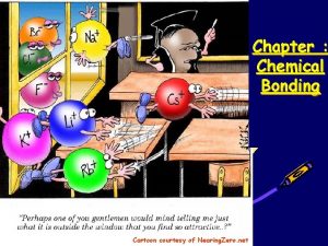 Chapter Chemical Bonding Cartoon courtesy of Nearing Zero