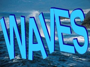 WAVE CHARACTERISTICS Wavelength Distance between two identical points