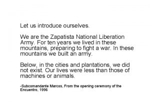 Let us introduce ourselves We are the Zapatista