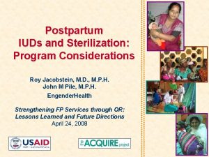 Postpartum IUDs and Sterilization Program Considerations Roy Jacobstein