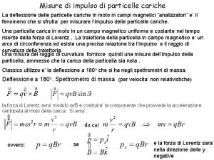 Misure di impulso di particelle cariche La deflessione