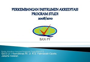 PERKEMBANGAN INSTRUMEN AKREDITASI PROGRAM STUDI 20082010 BANPT Badan