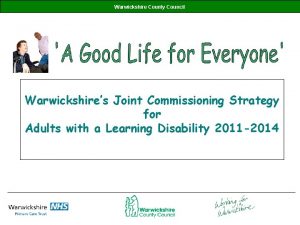 Warwickshire County Council Warwickshires Joint Commissioning Strategy for