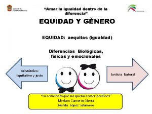 Amar la igualdad dentro de la diferencia EQUIDAD