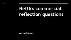 Netflix commercial reflection questions Jennifer Richburg 1 How