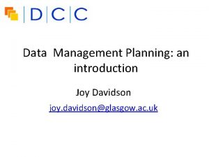 Data Management Planning an introduction Joy Davidson joy