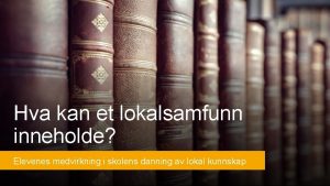 Hva kan et lokalsamfunn inneholde Elevenes medvirkning i