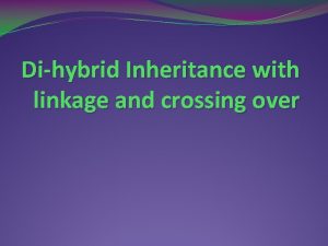 Dihybrid Inheritance with linkage and crossing over Linkage