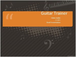 Guitar Trainer Adam Janke CS 470 Final Presentation