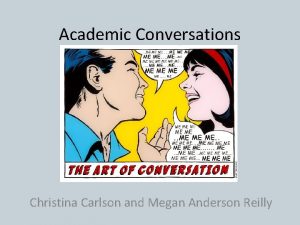 Academic Conversations Christina Carlson and Megan Anderson Reilly
