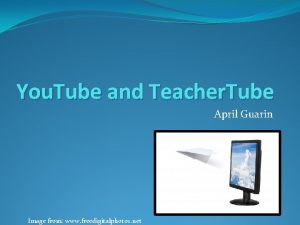 You Tube and Teacher Tube April Guarin Image