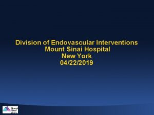 Division of Endovascular Interventions Mount Sinai Hospital New