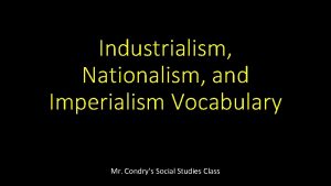 Industrialism Nationalism and Imperialism Vocabulary Mr Condrys Social