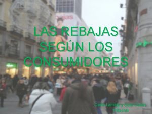 LAS REBAJAS SEGN LOS CONSUMIDORES Carla Lamela y