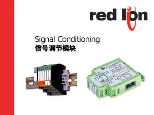 Signal Conditioning Signal Conditioning n Conversion n Communications