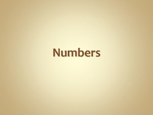 Numbers Numbers can be written in 2 ways