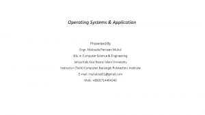 Operating Systems Application Presented By Engr Maksuda Perveen