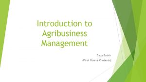 Introduction to Agribusiness Management Saba Bashir Final Course