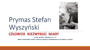 Prymas Stefan Wyszyski CZOWIEK NIEZWYKEJ MIARY AUTOR SZYMON