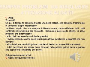 SEMPRE PROBLEMI DA RISOLVERE ATTENZIONE AI DATI O