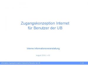 Zugangskonzeption Internet fr Benutzer der UB Interne Informationsveranstaltung