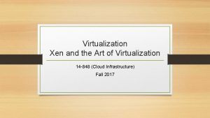 Virtualization Xen and the Art of Virtualization 14