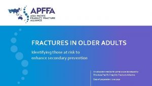FRACTURES IN OLDER ADULTS Identifying those at risk