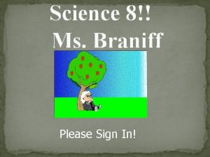 Science 8 Ms Braniff Please Sign In What