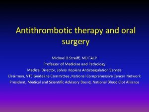 Antithrombotic therapy and oral surgery Michael B Streiff
