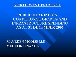 NORTH WEST PROVINCE PUBLIC HEARING ON CONDITIONAL GRANTS