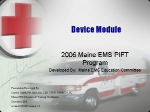 Device Module 2006 Maine EMS PIFT Program Developed