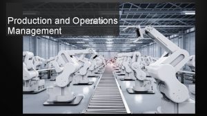 Production and Operations Ch 9 Management Production the