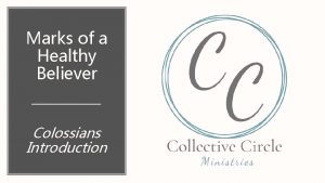 Marks of a Healthy Believer Colossians Introduction Bringing