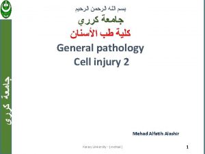 General pathology Cell injury 2 Mehad Alfatih Alashir