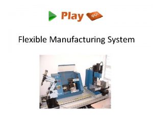 Flexible Manufacturing System What is FMS A flexible