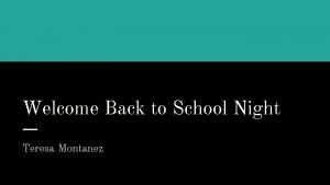 Welcome Back to School Night Teresa Montanez Agenda