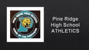 Pine Ridge High School ATHLETICS Pine Ridge Athletics