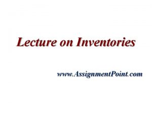 Lecture on Inventories www Assignment Point com Classifying