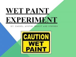 WET PAINT EXPERIMENT BY DANIEL AUSTIN MANJIT AND