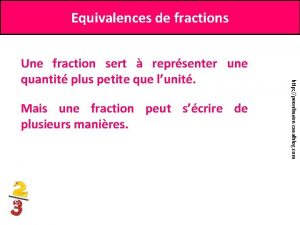 Equivalences de fractions Mais une fraction peut scrire