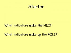 Starter What indicators make the HDI What indicators