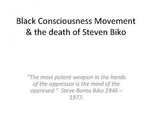 Black Consciousness Movement the death of Steven Biko