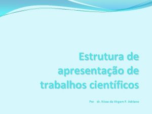 Estrutura de apresentao de trabalhos cientficos Por dr