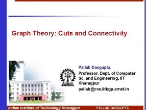 Graph Theory Cuts and Connectivity Pallab Dasgupta Professor