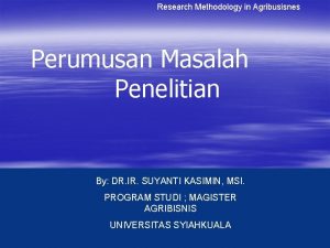 Research Methodology in Agribusisnes Perumusan Masalah Penelitian By