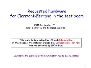Requested hardware for ClermontFerrand in the test beam