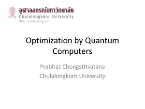 Optimization by Quantum Computers Prabhas Chongstitvatana Chulalongkorn University