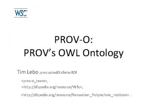 PROVO PROVs OWL Ontology Tim Lebo prov acted