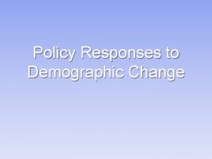Policy Responses to Demographic Change Population Policies Pronatalist